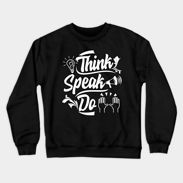 Think. Speak. Do. Inspirational Quote Crewneck Sweatshirt by Melanificent1